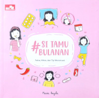 Image of #SI TAMU BULANAN : Fakta, Mitos, dan Tip Menstruasi