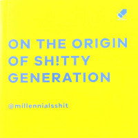 Image of ON THE ORIGIN OF SHITTY GENERATION